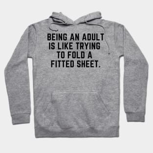 Being an adult is like trying to fold a fitted sheet Hoodie